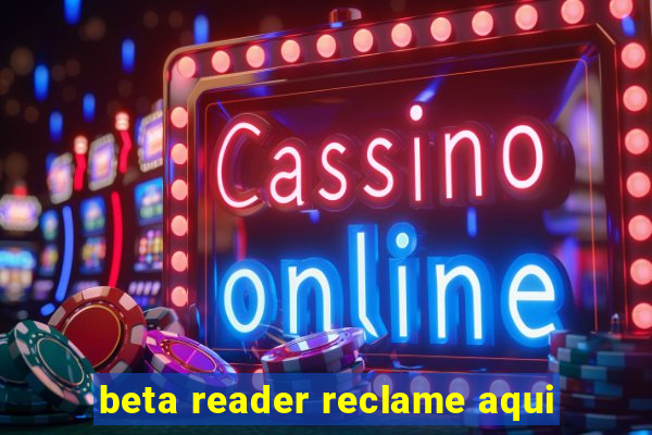 beta reader reclame aqui